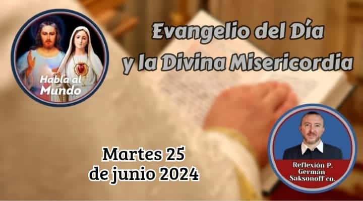Evangelio de hoy y la Divina Misericordia: 25 de junio de 2024 | Habla ...
