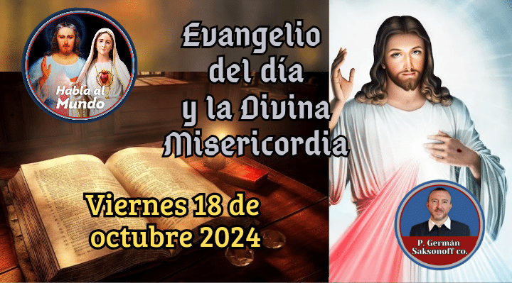 Evangelio de hoy y la Divina Misericordia: 18 de octubre de 2024 ...
