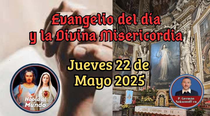 Evangelio de hoy y la Divina Misericordia: 22 de mayo de 2025 | Habla ...